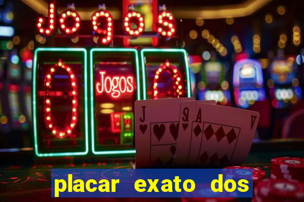 placar exato dos jogos de hoje